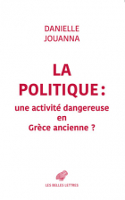 Couverture de Danielle Jouanna, La Politique : une activité dangereuse en Grèce ancienne ?