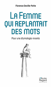 Couverture de Florence Deville-Patte, La femme qui replantait des mots