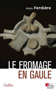 Couverture de Alain Ferdière, Le fromage en Gaule