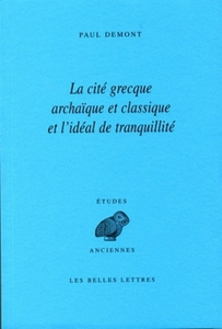 Couverture de Paul Demont, La Cité grecque archaïque et classique et l'idéal de tranquillité