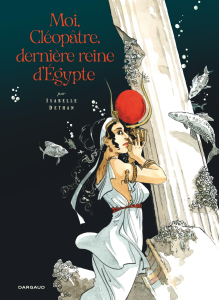 Couverture de Moi, Cléopâtre, dernière reine d’Égypte d’Isabelle Dethan (Dargaud, 2025)