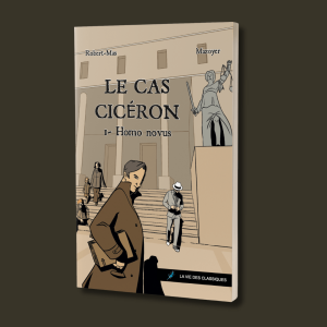 Le Cas Cicéron. Tome 1 - Homo novus
